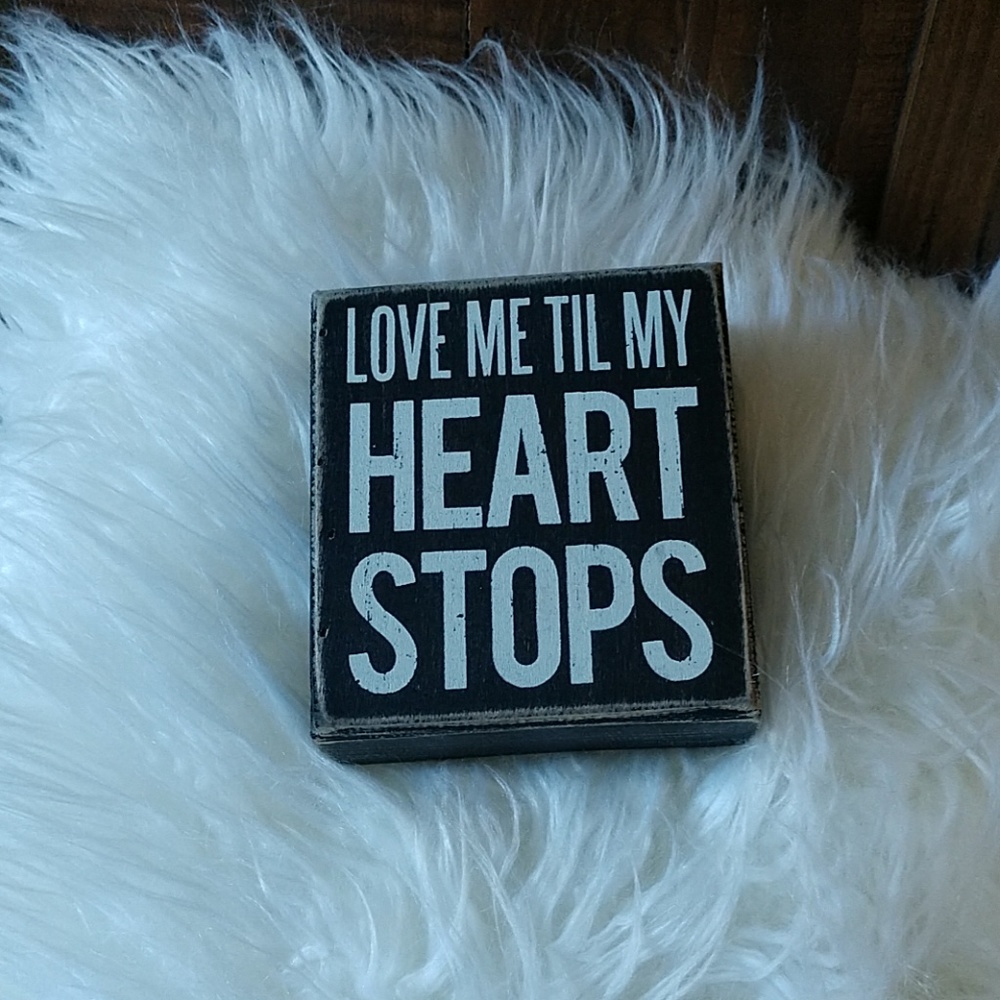 ❣️🙏 LOVE ME TIL MY HEART STOPS sign